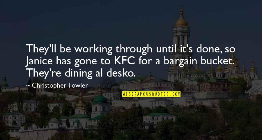 May The Best One Win Quotes By Christopher Fowler: They'll be working through until it's done, so