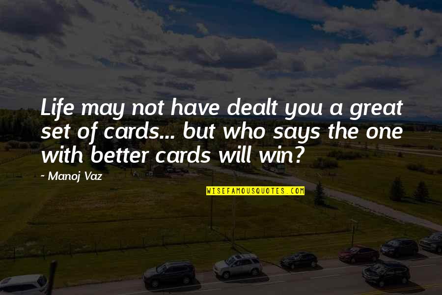May The Best One Win Quotes By Manoj Vaz: Life may not have dealt you a great