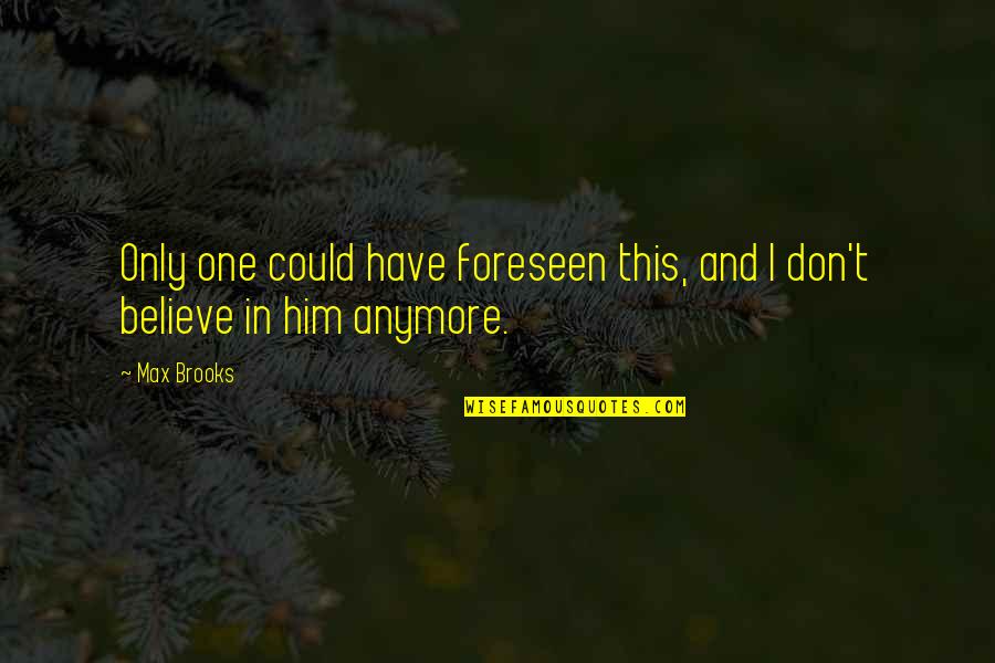 May The Best One Win Quotes By Max Brooks: Only one could have foreseen this, and I