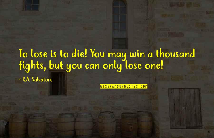 May The Best One Win Quotes By R.A. Salvatore: To lose is to die! You may win
