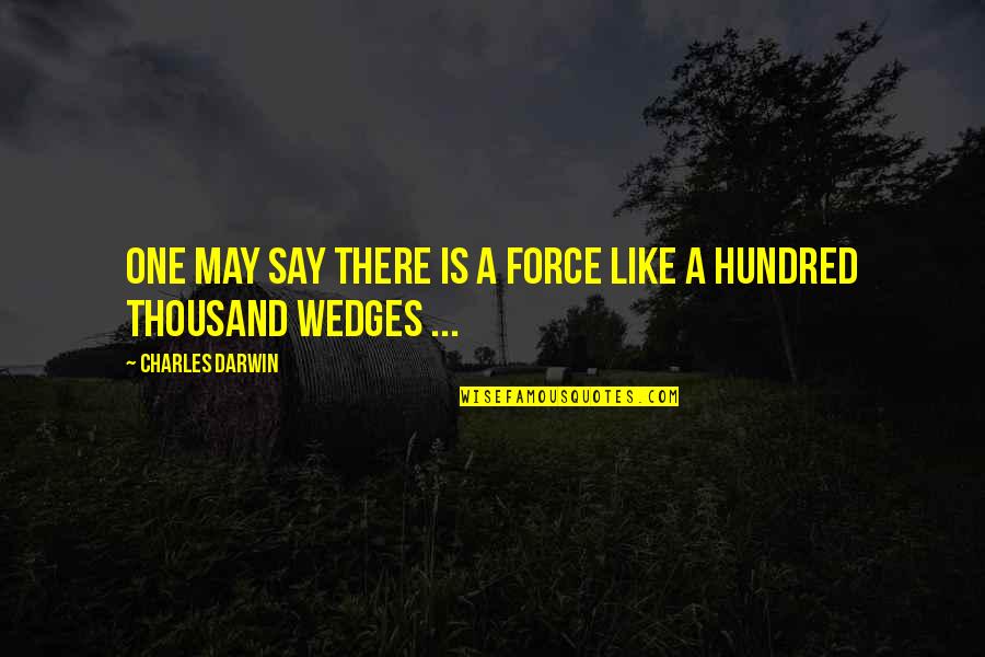 May The Force Be With You And Other Quotes By Charles Darwin: One may say there is a force like