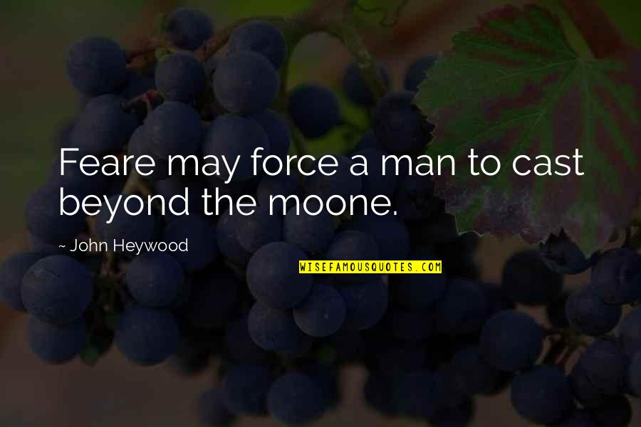 May The Force Be With You And Other Quotes By John Heywood: Feare may force a man to cast beyond