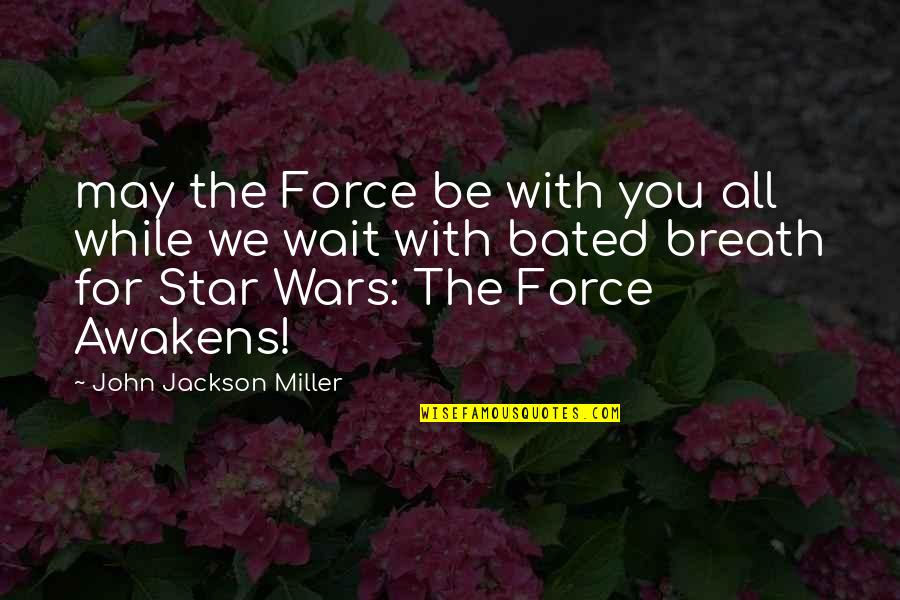 May The Force Be With You And Other Quotes By John Jackson Miller: may the Force be with you all while