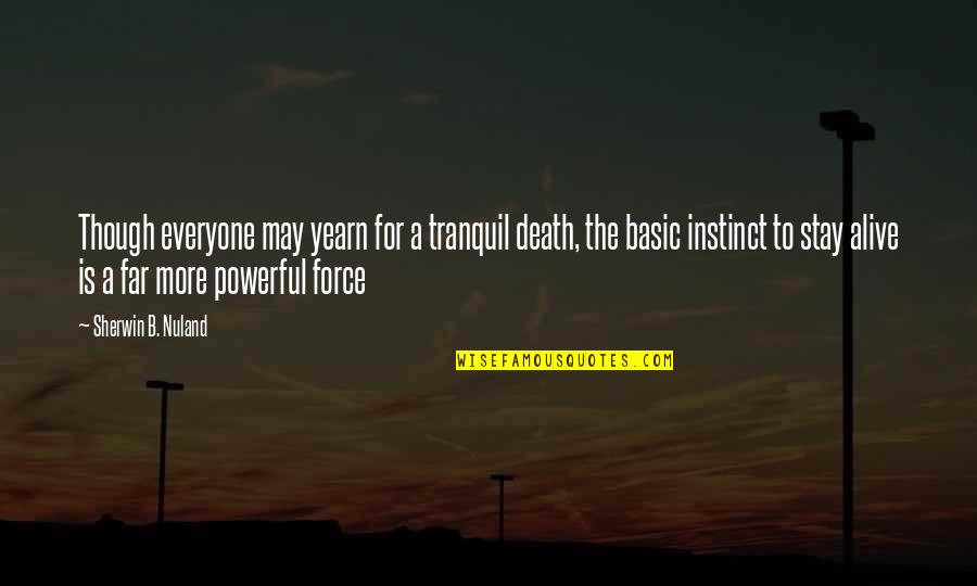 May The Force Be With You And Other Quotes By Sherwin B. Nuland: Though everyone may yearn for a tranquil death,