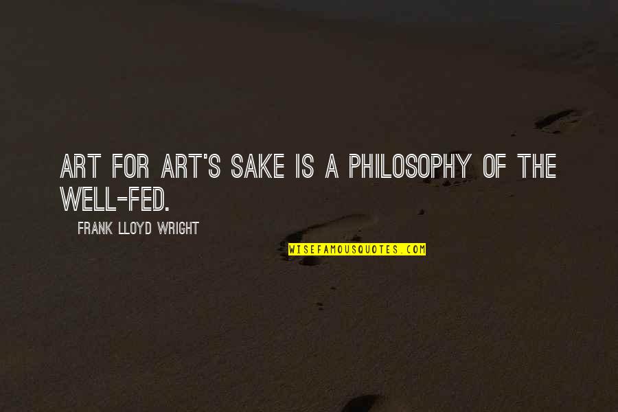 May The Fourth Quotes By Frank Lloyd Wright: Art for art's sake is a philosophy of May The Fourth Quotes By Frank Lloyd Wright: Art for art's sake is a philosophy of