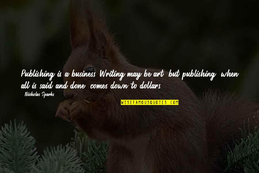 May The Fourth Quotes By Nicholas Sparks: Publishing is a business. Writing may be art, May The Fourth Quotes By Nicholas Sparks: Publishing is a business. Writing may be art,