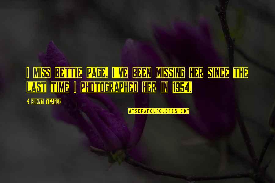 May The Future Bring Quotes By Bunny Yeager: I miss Bettie Page. I've been missing her May The Future Bring Quotes By Bunny Yeager: I miss Bettie Page. I've been missing her
