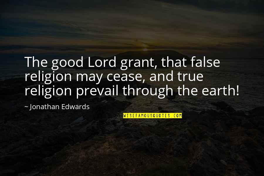 May The Good Lord Quotes By Jonathan Edwards: The good Lord grant, that false religion may