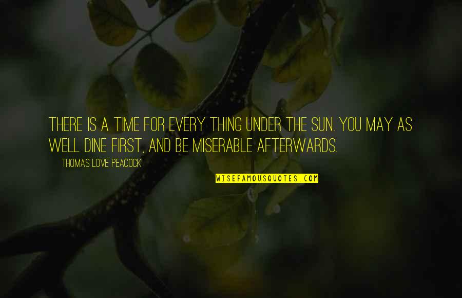 May The Sun Quotes By Thomas Love Peacock: There is a time for every thing under May The Sun Quotes By Thomas Love Peacock: There is a time for every thing under