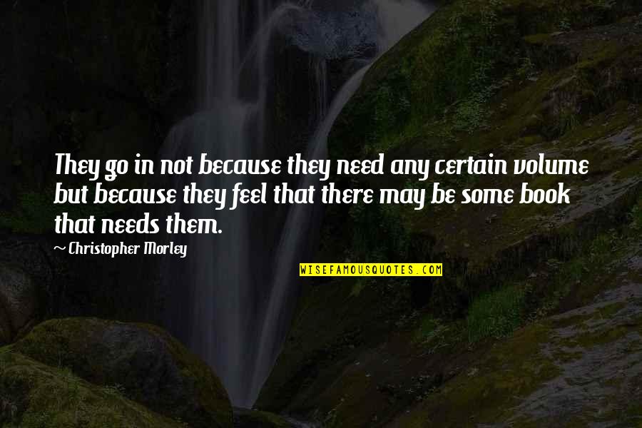 May They Quotes By Christopher Morley: They go in not because they need any