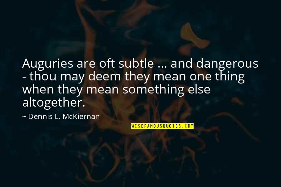 May They Quotes By Dennis L. McKiernan: Auguries are oft subtle ... and dangerous -