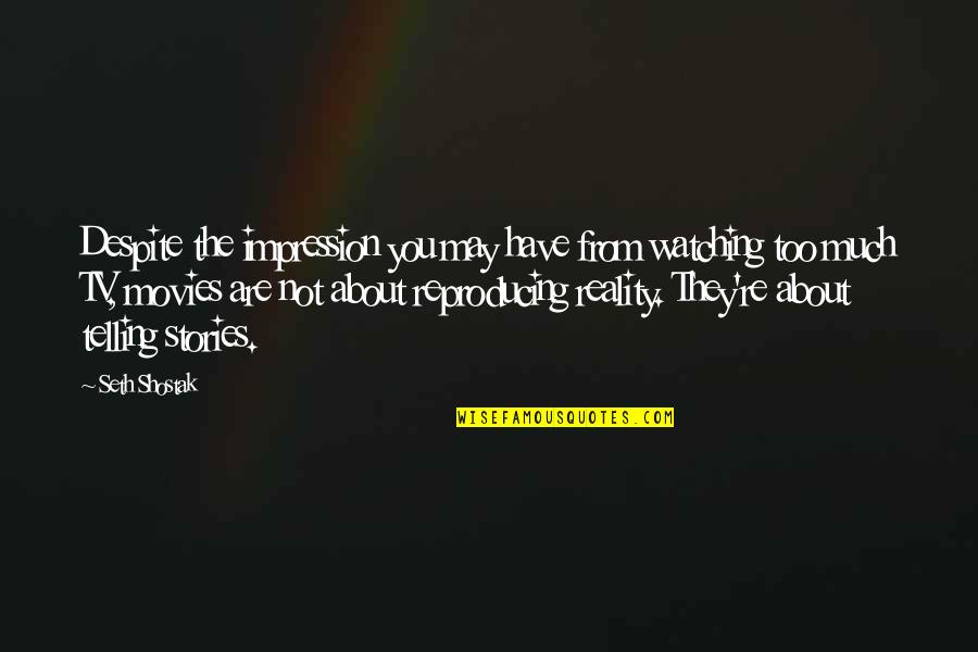 May They Quotes By Seth Shostak: Despite the impression you may have from watching