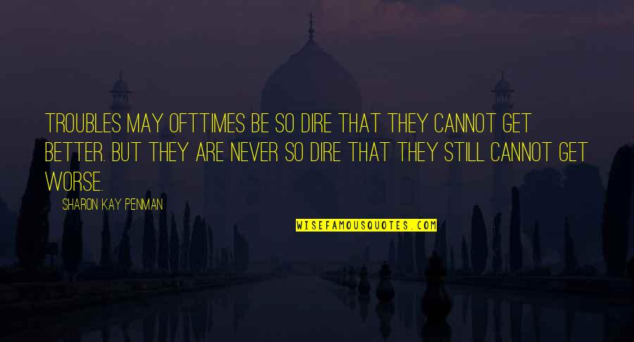 May They Quotes By Sharon Kay Penman: Troubles may ofttimes be so dire that they