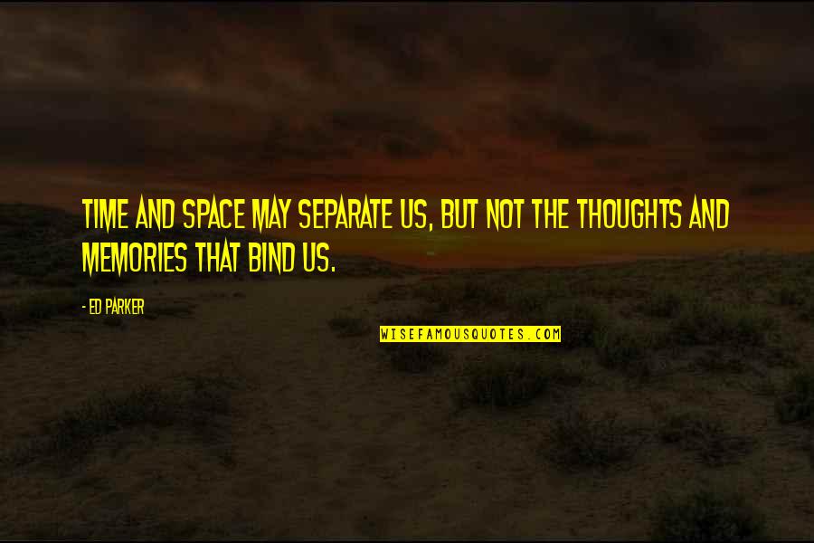 May Time Quotes By Ed Parker: Time and space may separate us, but not