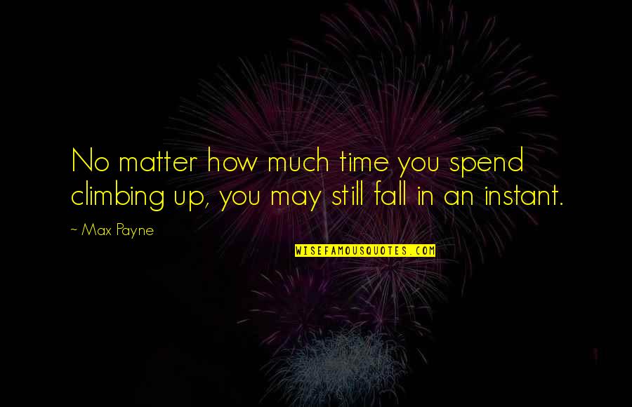 May Time Quotes By Max Payne: No matter how much time you spend climbing