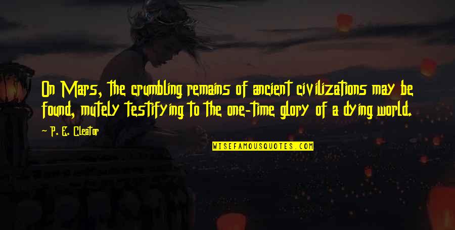 May Time Quotes By P. E. Cleator: On Mars, the crumbling remains of ancient civilizations May Time Quotes By P. E. Cleator: On Mars, the crumbling remains of ancient civilizations