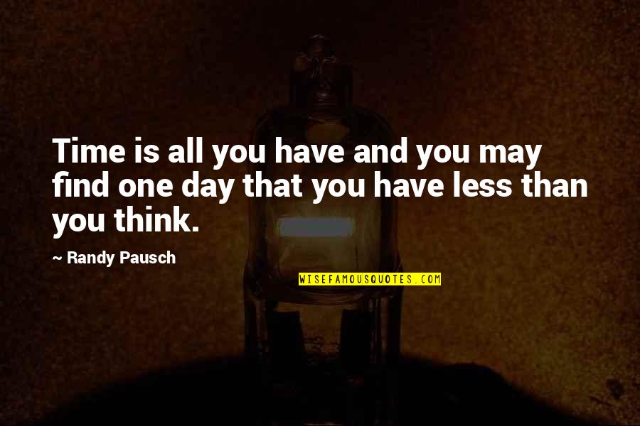 May Time Quotes By Randy Pausch: Time is all you have and you may