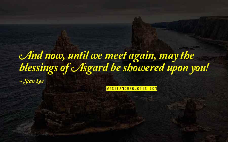 May We Meet Again Quotes By Stan Lee: And now, until we meet again, may the