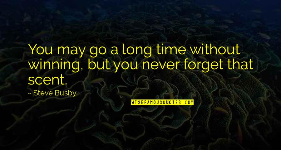 May We Never Forget Quotes By Steve Busby: You may go a long time without winning,