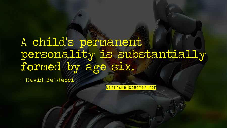 May We Never Take For Granted Quotes By David Baldacci: A child's permanent personality is substantially formed by May We Never Take For Granted Quotes By David Baldacci: A child's permanent personality is substantially formed by