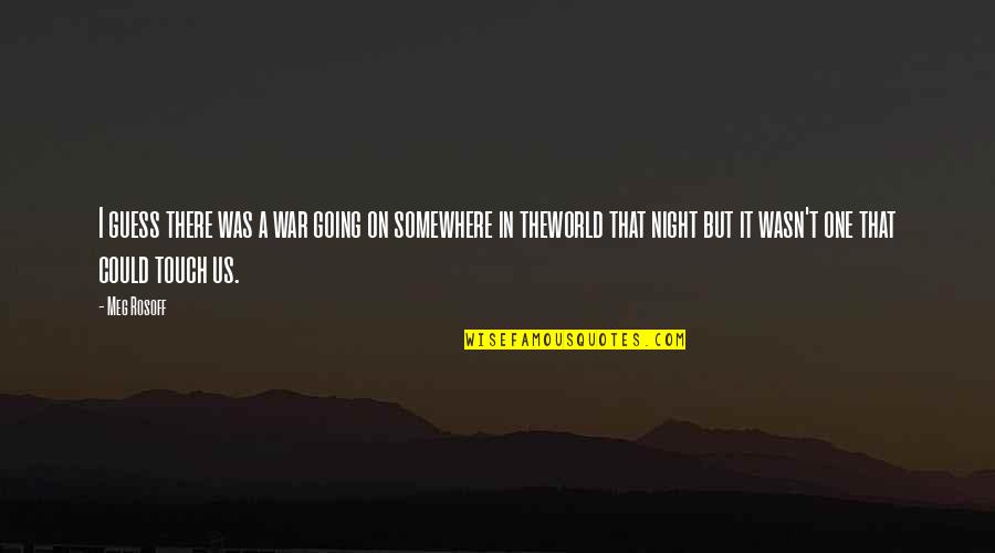 May We Never Take For Granted Quotes By Meg Rosoff: I guess there was a war going on May We Never Take For Granted Quotes By Meg Rosoff: I guess there was a war going on