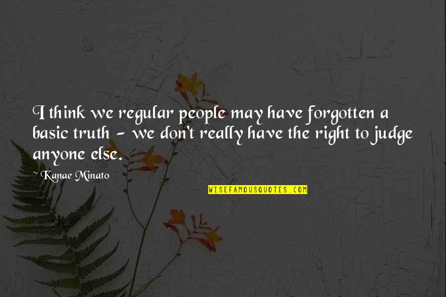 May We Quotes By Kanae Minato: I think we regular people may have forgotten