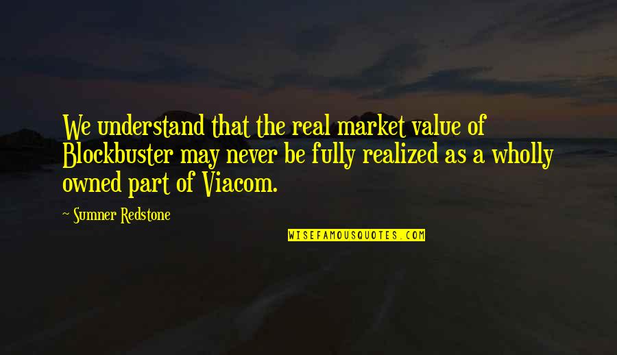 May We Quotes By Sumner Redstone: We understand that the real market value of