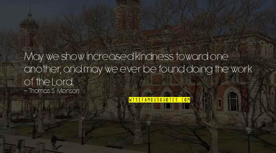 May We Quotes By Thomas S. Monson: May we show increased kindness toward one another,