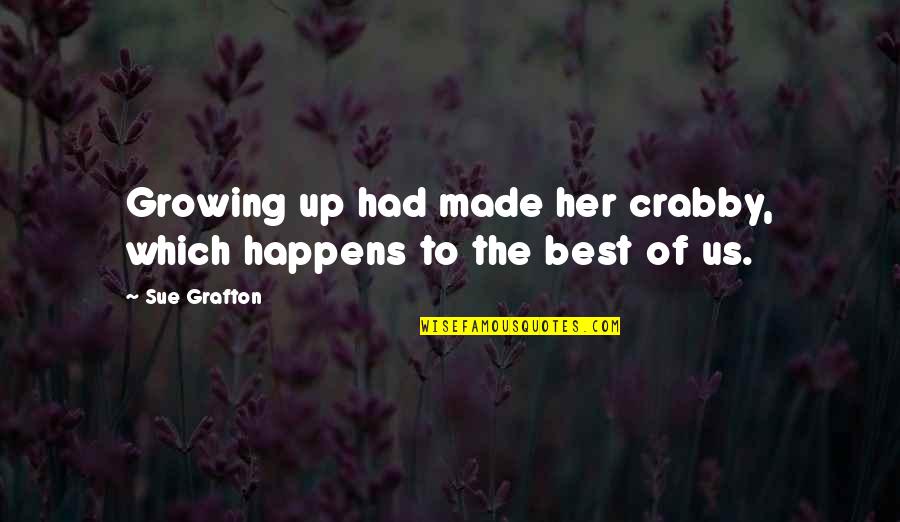 May We Raise Them Quotes By Sue Grafton: Growing up had made her crabby, which happens