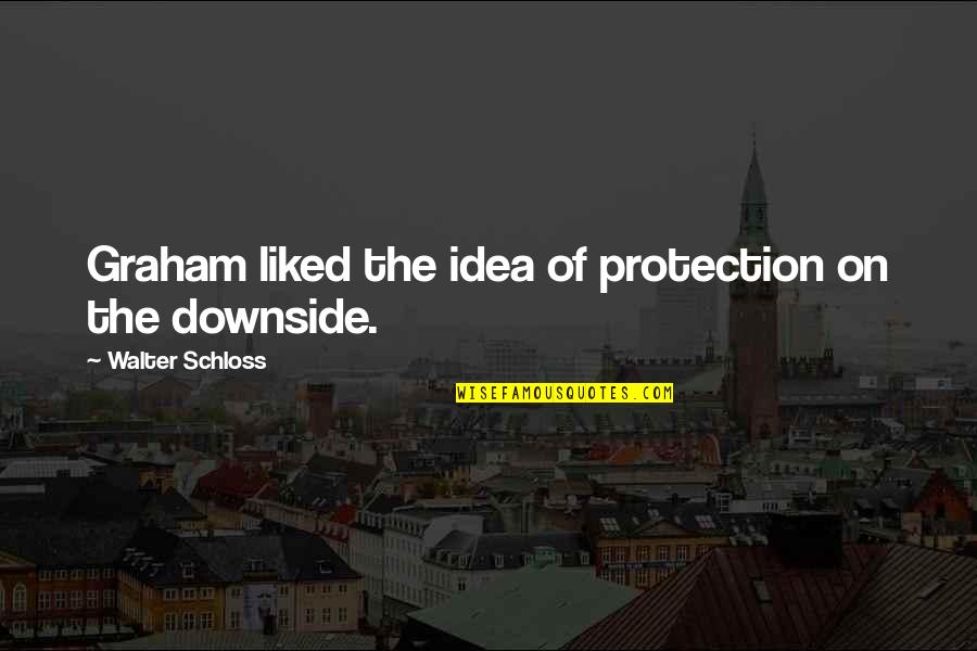 May We Raise Them Quotes By Walter Schloss: Graham liked the idea of protection on the May We Raise Them Quotes By Walter Schloss: Graham liked the idea of protection on the