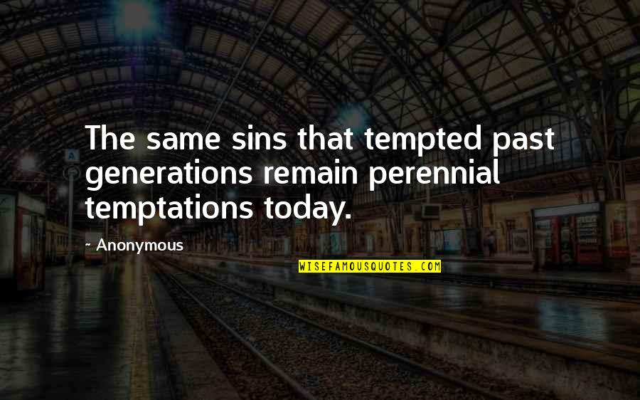 May West Quotes By Anonymous: The same sins that tempted past generations remain