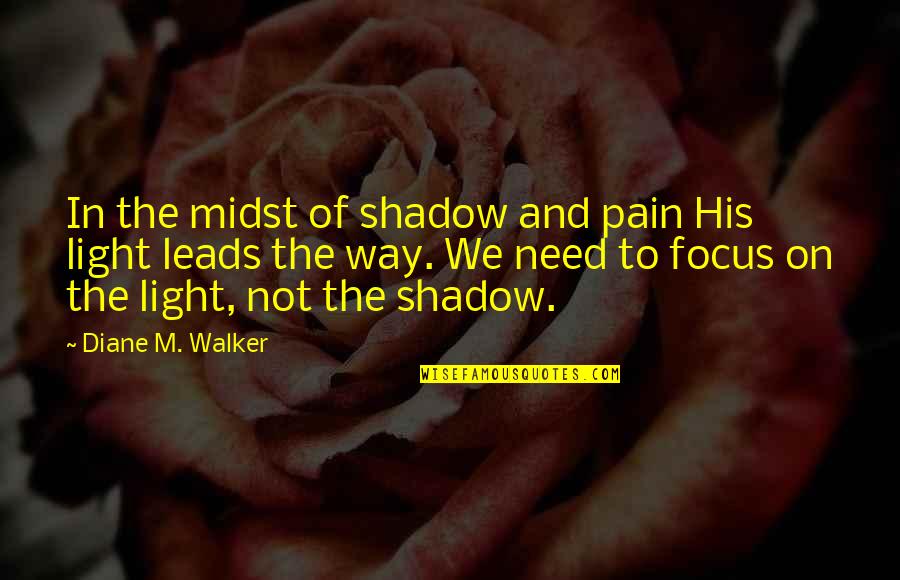 May You Always Happy Quotes By Diane M. Walker: In the midst of shadow and pain His