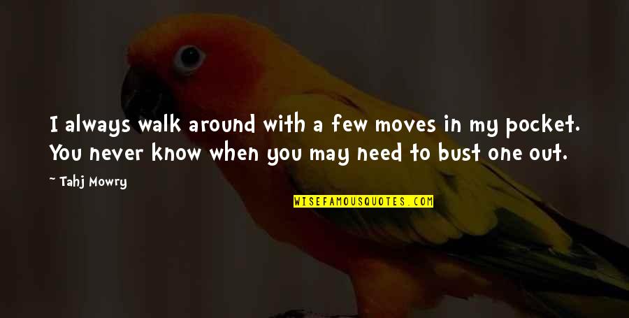 May You Always Quotes By Tahj Mowry: I always walk around with a few moves May You Always Quotes By Tahj Mowry: I always walk around with a few moves