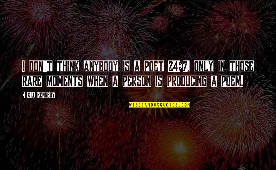 May You Be Blessed Quotes By X.J. Kennedy: I don't think anybody is a poet 24/7,