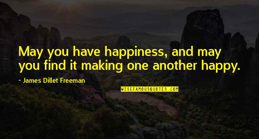 May You Be Happy Quotes By James Dillet Freeman: May you have happiness, and may you find