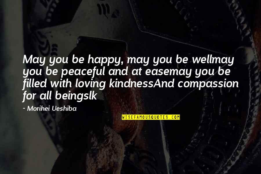 May You Be Happy Quotes By Morihei Ueshiba: May you be happy, may you be wellmay