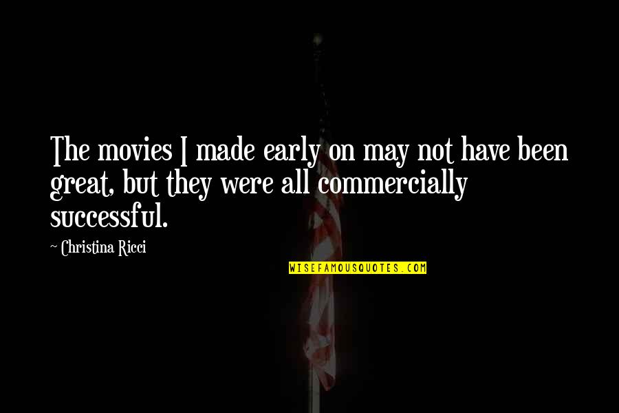 May You Be Successful Quotes By Christina Ricci: The movies I made early on may not May You Be Successful Quotes By Christina Ricci: The movies I made early on may not