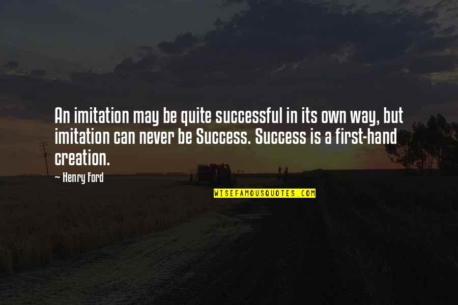 May You Be Successful Quotes By Henry Ford: An imitation may be quite successful in its May You Be Successful Quotes By Henry Ford: An imitation may be quite successful in its