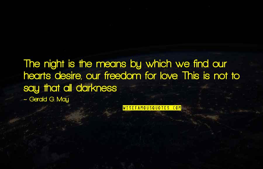 May You Find Love Quotes By Gerald G. May: The night is the means by which we