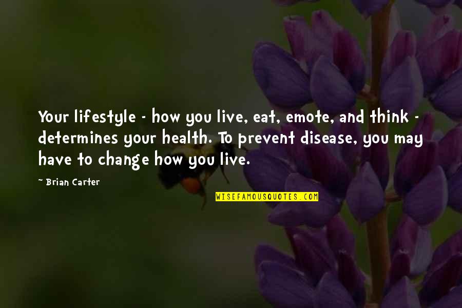 May You Quotes By Brian Carter: Your lifestyle - how you live, eat, emote,