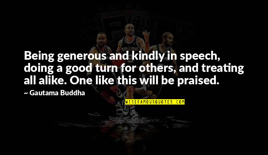 May You Rest In Peace Grandma Quotes By Gautama Buddha: Being generous and kindly in speech, doing a May You Rest In Peace Grandma Quotes By Gautama Buddha: Being generous and kindly in speech, doing a