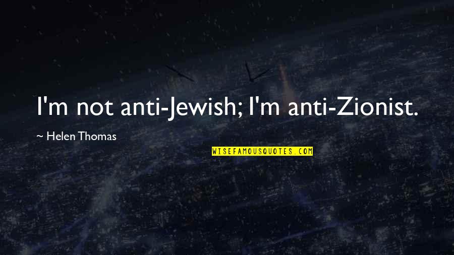 May You Rest In Peace Grandma Quotes By Helen Thomas: I'm not anti-Jewish; I'm anti-Zionist. May You Rest In Peace Grandma Quotes By Helen Thomas: I'm not anti-Jewish; I'm anti-Zionist.