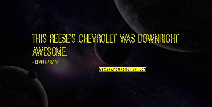 May You Rip Quotes By Kevin Harvick: This Reese's Chevrolet was downright awesome.