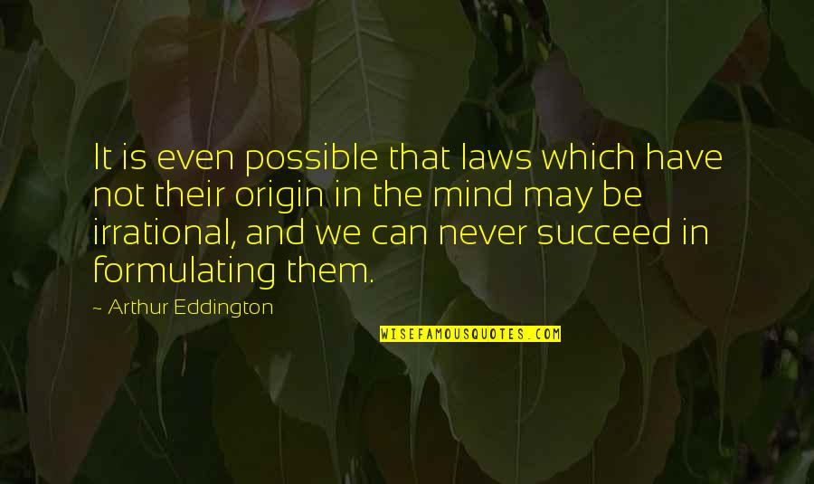 May You Succeed Quotes By Arthur Eddington: It is even possible that laws which have May You Succeed Quotes By Arthur Eddington: It is even possible that laws which have
