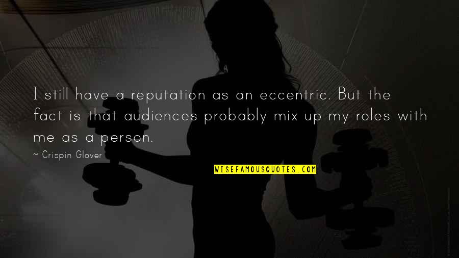 May Your Day Be Bright Quotes By Crispin Glover: I still have a reputation as an eccentric.