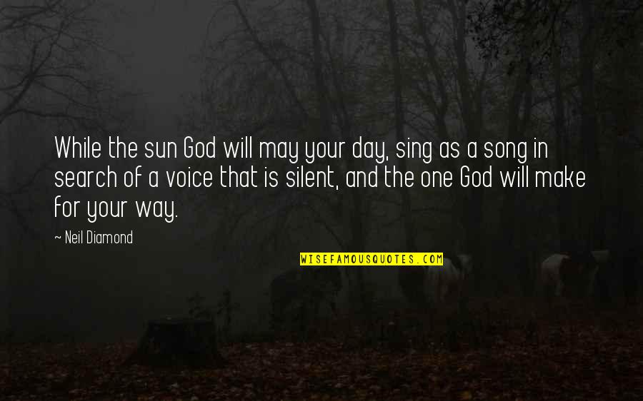 May Your Day Be Quotes By Neil Diamond: While the sun God will may your day,