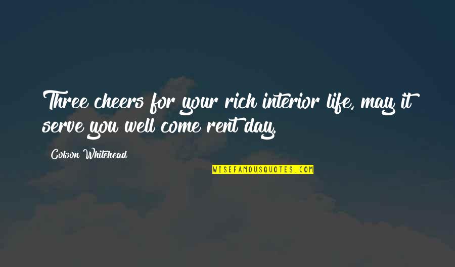 May Your Day Quotes By Colson Whitehead: Three cheers for your rich interior life, may May Your Day Quotes By Colson Whitehead: Three cheers for your rich interior life, may