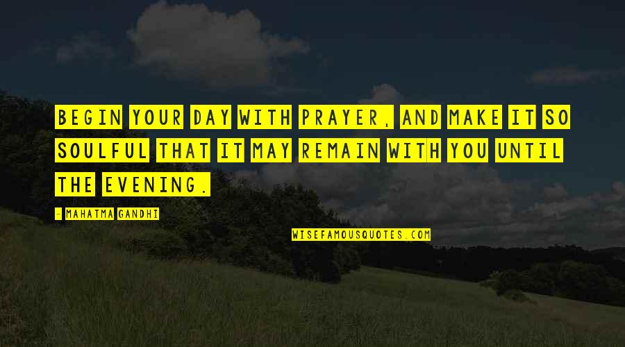 May Your Day Quotes By Mahatma Gandhi: Begin your day with prayer, and make it