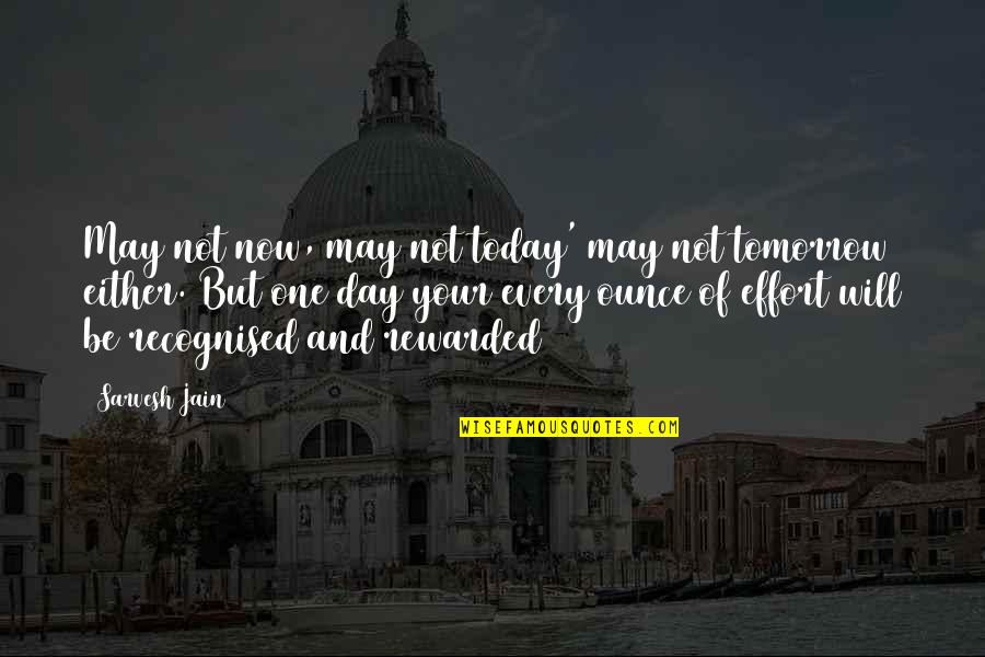 May Your Day Quotes By Sarvesh Jain: May not now, may not today' may not May Your Day Quotes By Sarvesh Jain: May not now, may not today' may not