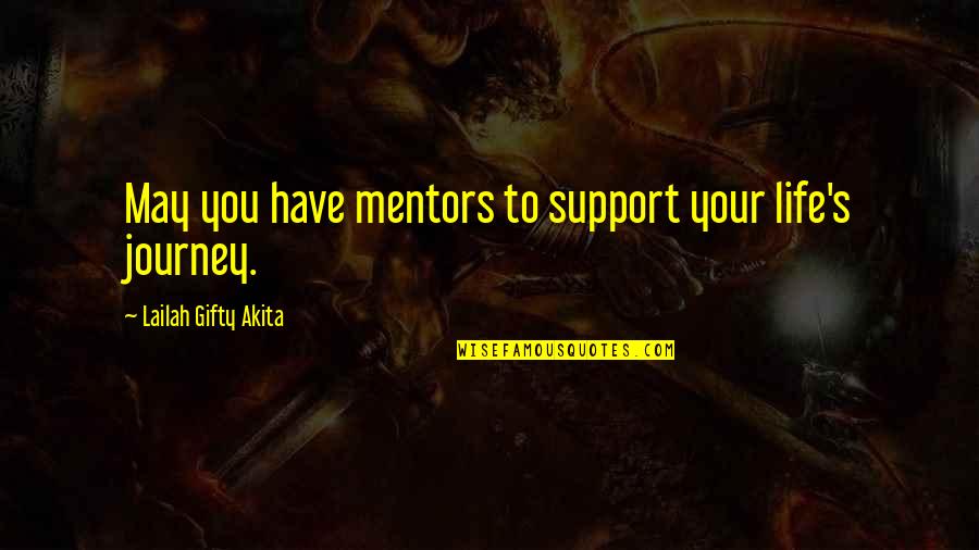 May Your Journey Quotes By Lailah Gifty Akita: May you have mentors to support your life's May Your Journey Quotes By Lailah Gifty Akita: May you have mentors to support your life's